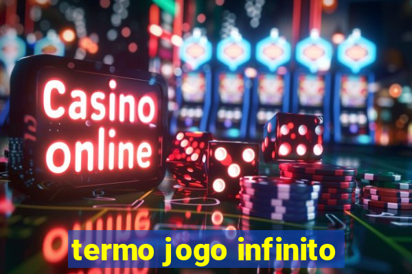 termo jogo infinito